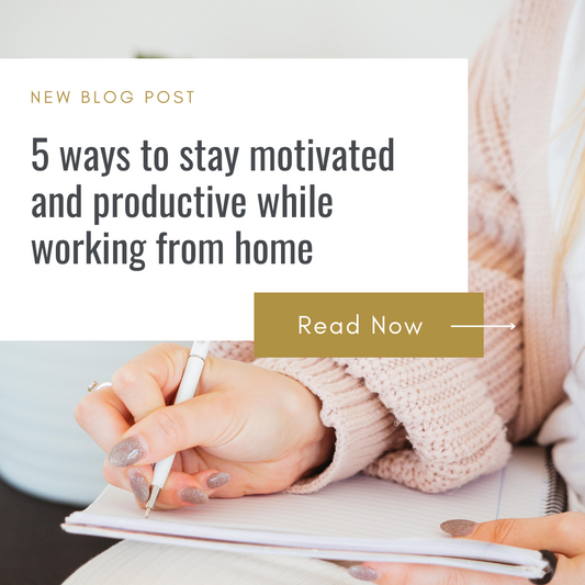 5 WAYS TO STAY MOTIVATED AND PRODUCTIVE WHILE WORKING FROM HOME
